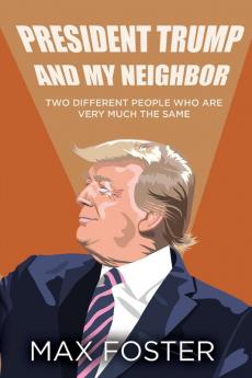 President Trump And My Neighbor: Two Different People Who Are Very Much The Same