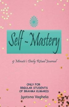 Self-Mastery: 9 Minute'S Daily Ritual Journal