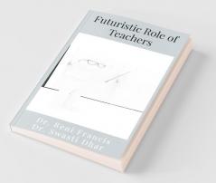Futuristic Role Of Teachers