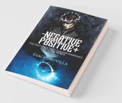 Negetive And Positive: The Two Force That Changes Everyones Life In This World.