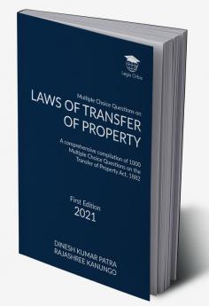 Multiple Choice Questions on Laws of Transfer of Property A comprehensive compilation of 1000 Multiple Choice Questions on the Transfer of Property Act 1882