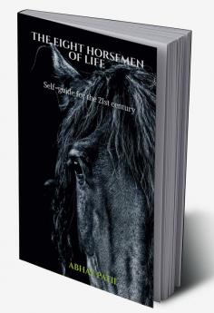 THE EIGHT HORSEMEN OF LIFE : self-guide for the 21st century