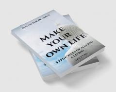 Make your own life the five basic rules for making life your own