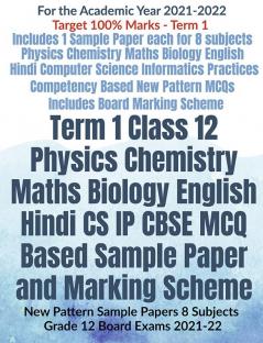 Term 1 Class 12 Physics Chemistry Maths Biology English Hindi CS IP CBSE MCQ Based Sample Paper and Marking Scheme : New Pattern Sample Papers 8 Subjects Grade 12 Board Exams 2021-22