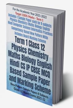 Term 1 Class 12 Physics Chemistry Maths Biology English Hindi CS IP CBSE MCQ Based Sample Paper and Marking Scheme : New Pattern Sample Papers 8 Subjects Grade 12 Board Exams 2021-22