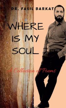 WHERE IS MY SOUL : A Collection of Poems