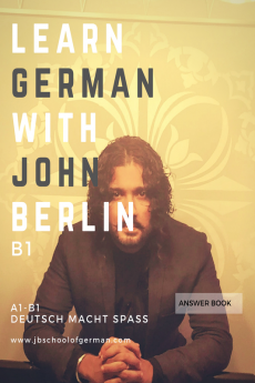 Learn German with John Berlin - B1 Answer Book : Learn German in less than 32 hours