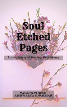 Soul Etched Pages : A compilation of few heartfelt letters.