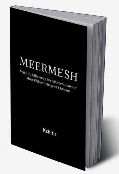 MEERMESH : Majority Efficiency for Efficient Rate for Most Efficient Stage of Humans