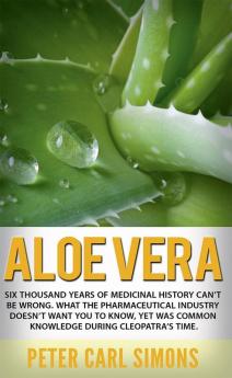 Aloe Vera : Six thousand years of medicinal history can’t be wrong. What the pharmaceutical industry doesn’t want you to know yet was common knowledge during Cleopatra’s time.