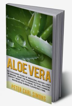 Aloe Vera : Six thousand years of medicinal history can’t be wrong. What the pharmaceutical industry doesn’t want you to know yet was common knowledge during Cleopatra’s time.