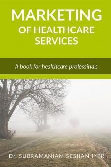 Marketing of Healthcare Services : A reference book