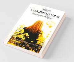 Being A Married Monk: A Journey Into Mysticism Love And Healing
