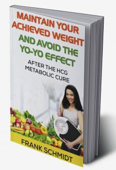 Maintain your Achieved Weight – and Avoid the Yo-Yo Effect : After the hCG Metabolic Cure