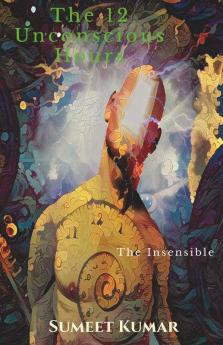 The 12 Unconscious Hours : The Insensible