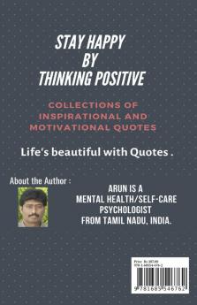 STAY HAPPY BY THINKING POSITIVE : COLLECTIONS OF INSPIRATIONAL AND MOTIVATIONAL QUOTES