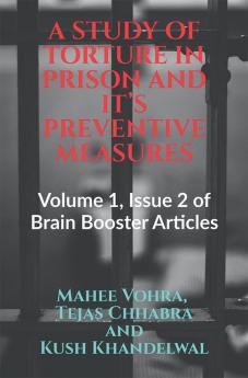 A STUDY OF TORTURE IN PRISON AND IT’S PREVENTIVE MEASURES : Volume 1 Issue 2 of Brain Booster Articles