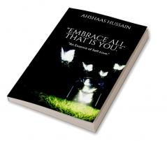 "Embrace All That is You.": "An Essence of Self- Love".