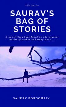 Saurav's Bag of Stories : Non-fiction book based on author's true incidents encountered in his life.