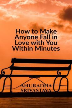 How to Make Anyone Fall in Love with You Within Minutes
