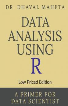 Data Analysis Using R (Low Priced Edition) : A Primer For Data Scientist