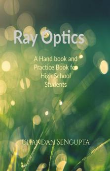 Ray Optics: A Hand book and Practice Book for High School Students