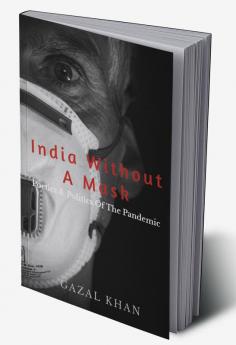 India Without A Mask : The Poetics &amp; Politics Of The Pandemic