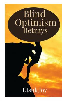 Blind Optimism Betrays