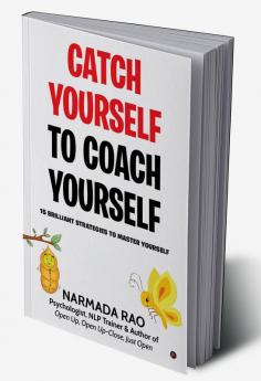 Catch Yourself To Coach Yourself : 15 Brilliant Strategies to Master Yourself