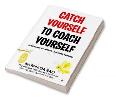 Catch Yourself To Coach Yourself : 15 Brilliant Strategies to Master Yourself