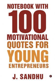 Notebook with 100 Motivational Quotes for Young Entrepreneurs