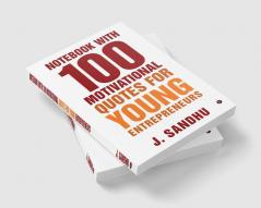 Notebook with 100 Motivational Quotes for Young Entrepreneurs