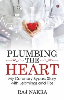 Plumbing The Heart: My Coronary Bypass Story With Learnings And Tips