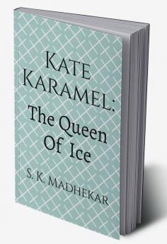 Kate Karamel: The Queen Of Ice : Book 1