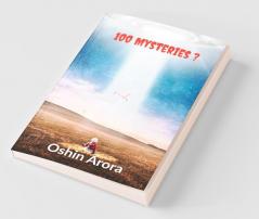 100 Mysteries?: This Book Have 100 Mysterious Scientific Questions Which Are Probably Unanswered. This Book Will Decode Biggest Mysteries In Front Of You.