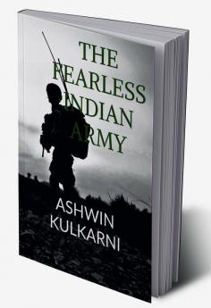 The Fearless Indian Army : Tales of bravery