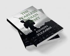 The Fearless Indian Army : Tales of bravery