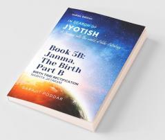 Janma The Birth - Part B: A Journey Into The World Of Vedic Astrology