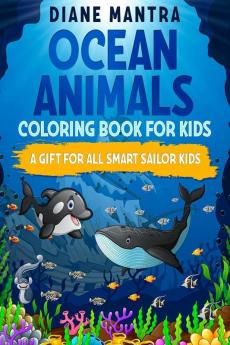 Ocean animals coloring book for kids : A Gift For All Smart Sailor Kids