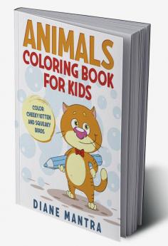 Animals coloring book for kids : Color cheeky kitten and squeaky birds