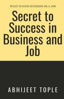Secret To Success In Business And Job: What Is Better Job Or Business