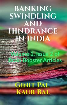 BANKING SWINDLING AND HINDRANCE IN INDIA : Volume 1 Issue 2 of Brain Booster Articles