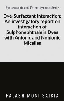 Dye-Surfactant Interaction: An investigatory report on interaction of Sulphonephthalein Dyes with Anionic and Nonionic micellar system