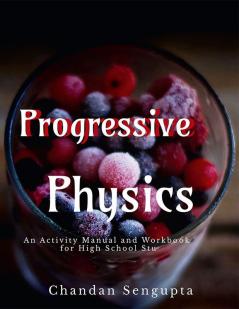 Progressive Physics : An Activity Manual and Workbook for High School Students