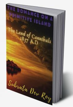 THE ROMANCE ON A PRIMITIVE ISLAND : The land of cannibals 1837 A.D