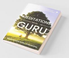 Meditations With The Guru : Stories On How To Meditate For Health Happiness Peace And Success