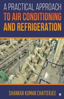 A Practical Approach To Air Conditioning And Refrigeration