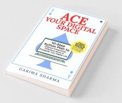 Ace Your Digital Space: 10-Step Action Plan To Boost Productivity Reduce Stress And Simplify Your Digital Life