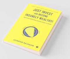 Just Invest And Become Insanely Wealthy!: Intuitive Investing Across Asset Classes
