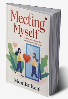 Meeting Myself : A Journey about the Most Important AHAs